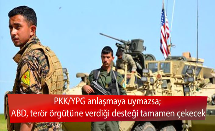 PKK/YPG anlaşmaya uymazsa; ABD, terör örgütüne verdiği desteği tamamen çekecek