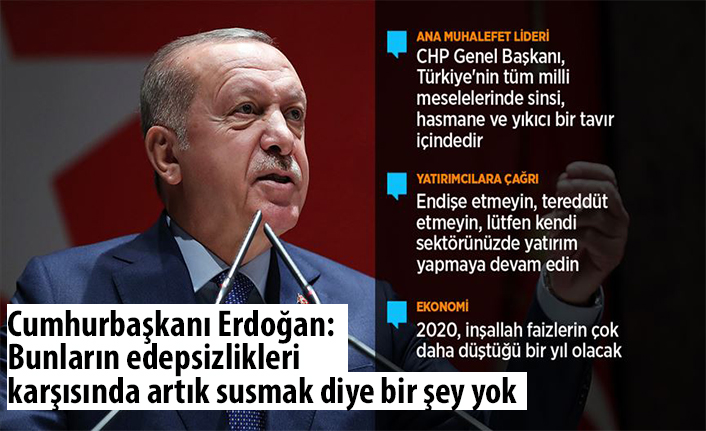 Cumhurbaşkanı Erdoğan: Bunların edepsizlikleri karşısında artık susmak diye bir şey yok