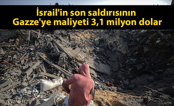 İsrail'in son saldırısının Gazze'ye maliyeti 3,1 milyon dolar