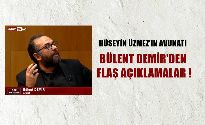 AVUKAT BÜLENT DEMİR'DEN FLAŞ AÇIKLAMALAR !