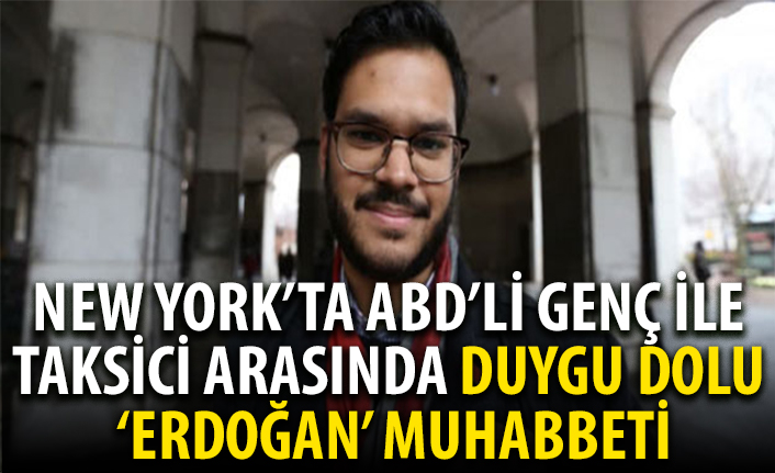New York'ta ABD'li genç ile taksi şoförü arasında duygulandıran 'Erdoğan' diyaloğu!