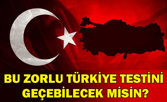 Bu zorlu Türkiye testini geçebilecek misin?
