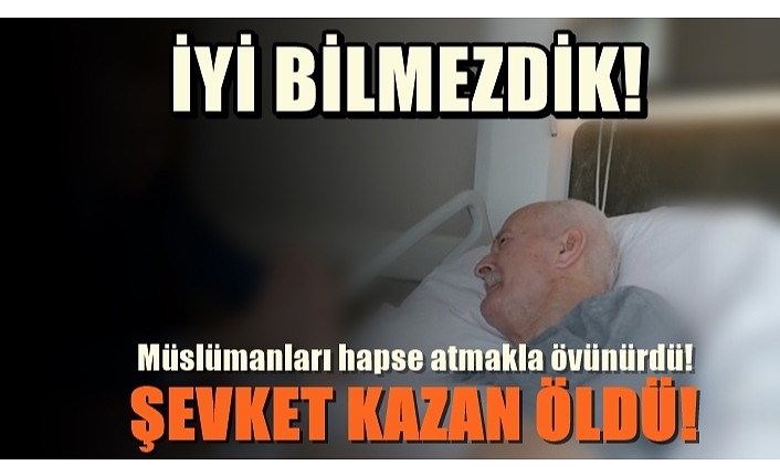 ŞEVKET KAZAN ÖLDÜ!