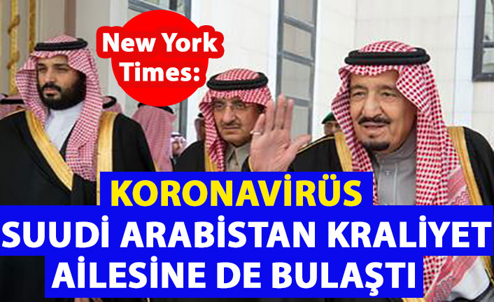 New York Times: Koronavirüs Suudi Arabistan Kraliyet Ailesine de bulaştı
