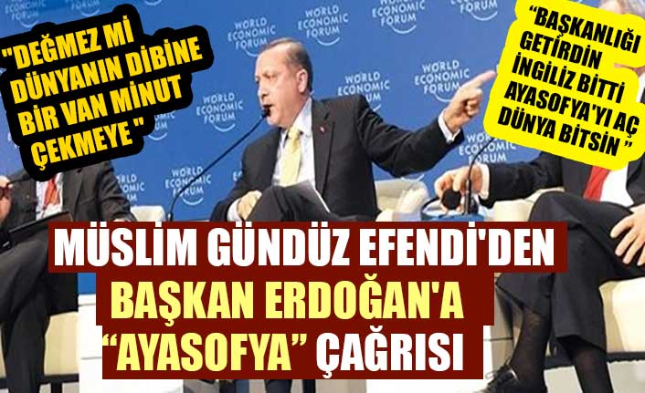 Müslim Gündüz Efendi'den Başkan Erdoğan'a Ayasofya çağrısı