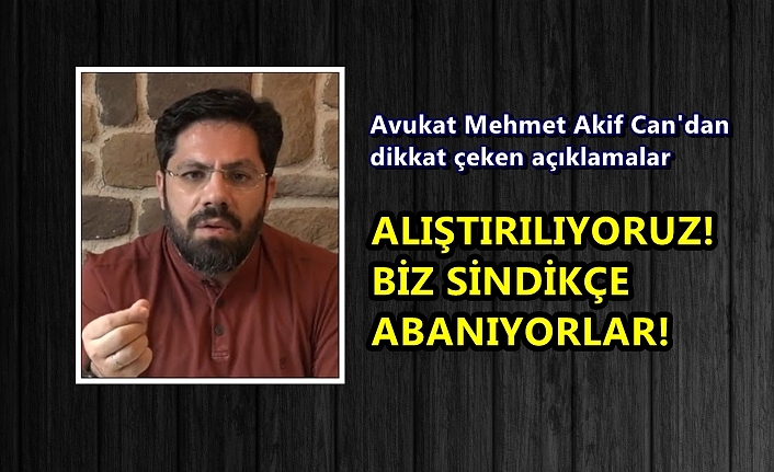 Avukat Mehmet Akif Can'dan dikkat çeken açıklamalar