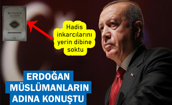 Erdoğan hadis inkarcılarını yerden yere vurdu!