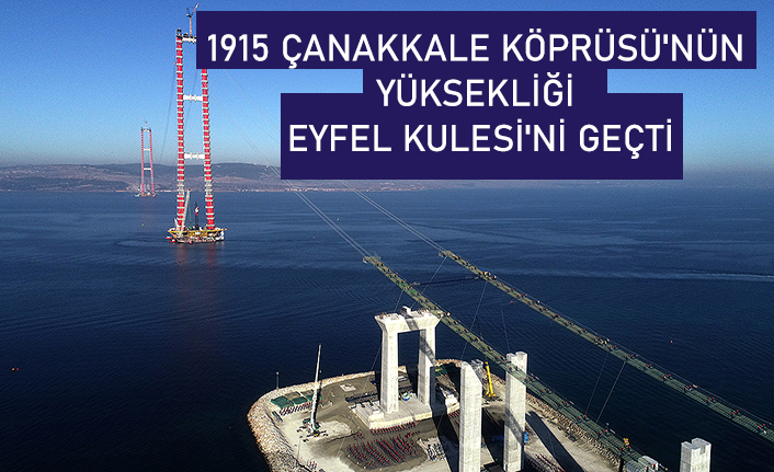 1915 Çanakkale Köprüsü'nün yüksekliği Eyfel Kulesi'ni geçti