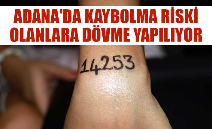 Adana'da kaybolma riski olanlara dövme yapılıyor