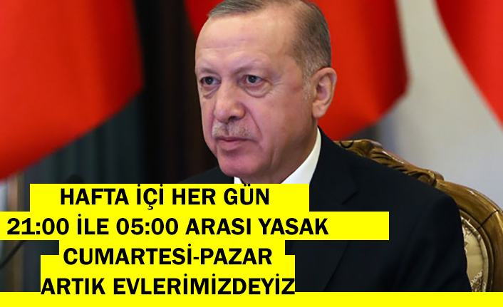 Cumhurbaşkanı Erdoğan: Sokağa çıkma sınırlaması cuma 21.00'den pazartesi 05.00'e kadar kesintisiz devam edecek