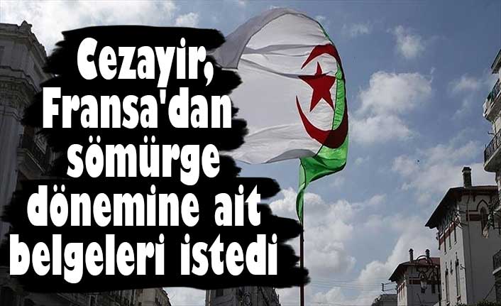 Cezayir, Fransa'dan sömürge dönemine ait belgeleri istedi