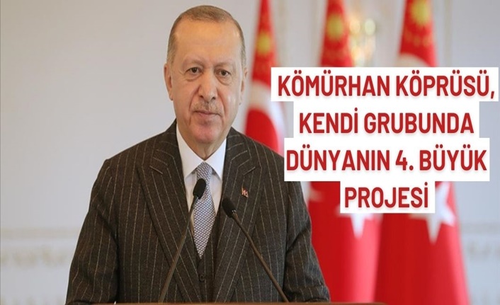 Cumhurbaşkanı Erdoğan: Kömürhan Köprüsü, kendi grubunda dünyanın 4. büyük projesi