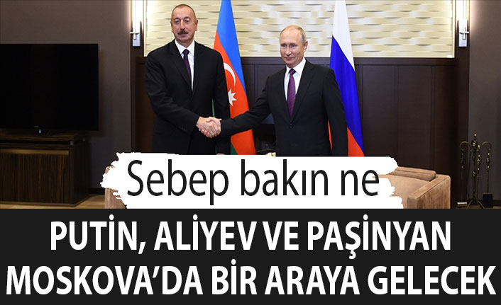 Putin, Aliyev ve Paşinyan Moskova’da Dağlık Karabağ konusunu görüşecek
