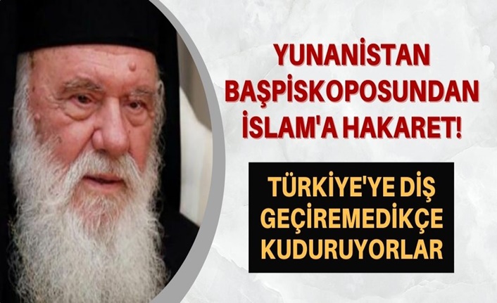 Yunanistan başpiskoposundan İslam'a hakaret!