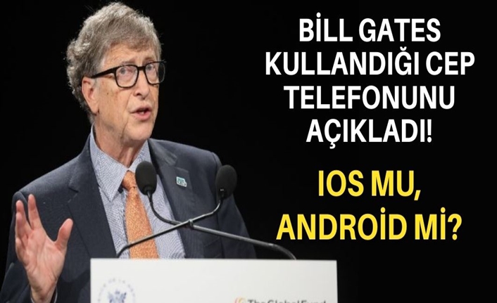 Bill Gates kullandığı cep telefonunu açıkladı! IOS mu, Android mi?