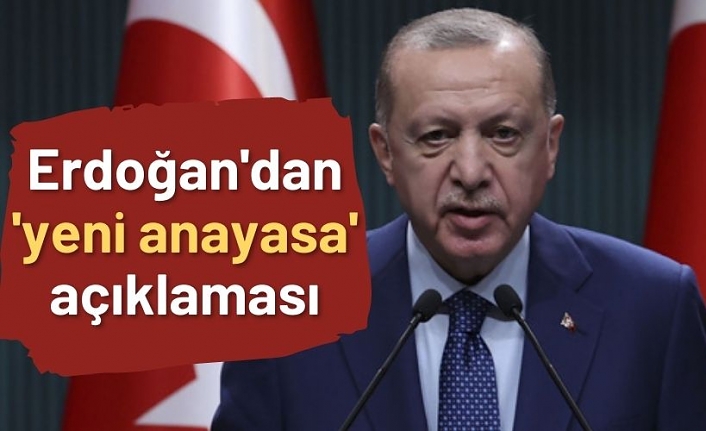 Erdoğan'dan 'yeni anayasa' açıklaması