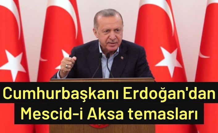 Cumhurbaşkanı Erdoğan'dan Mescid-i Aksa temasları