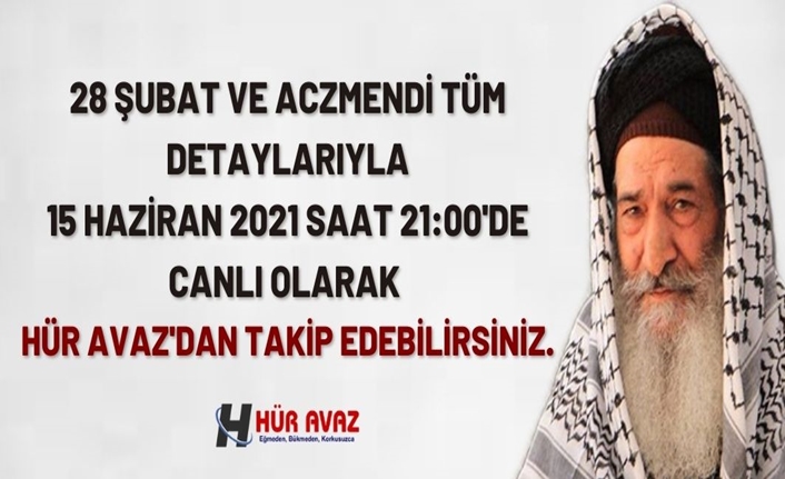 28 Şubat ve Aczmendi tüm detaylarıyla Kanal 23 yayınını Hür Avaz'dan takip edebilirsiniz.