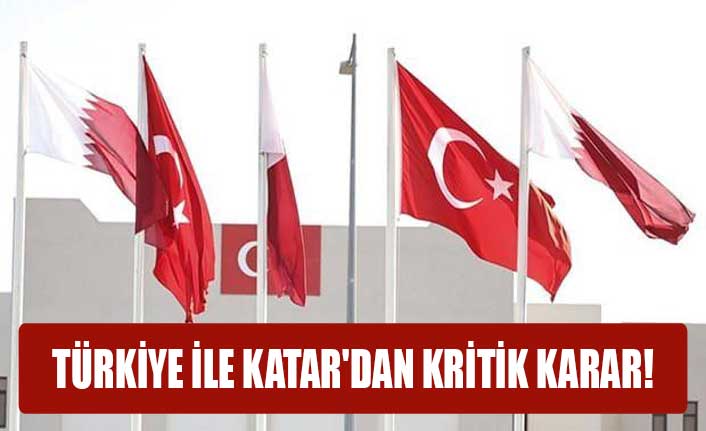 Türkiye ile Katar'dan kritik karar!
