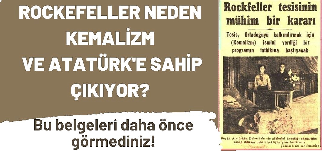 Rockefeller neden Kemalizm ve Atatürk'e sahip çıkıyor?