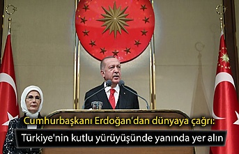 Cumhurbaşkanı Erdoğan'dan dünyaya çağrı: Türkiye'nin kutlu yürüyüşünde yanında yer alın