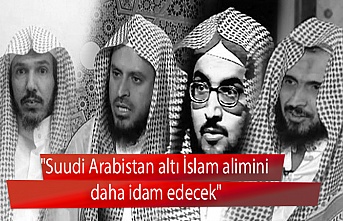 "Suudi Arabistan altı İslam alimini daha idam edecek"