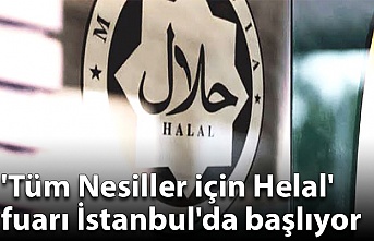 'Tüm Nesiller için Helal' fuarı İstanbul'da başlıyor