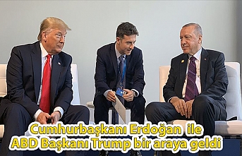 Cumhurbaşkanı Erdoğan ile ABD Başkanı Trump bir araya geldi