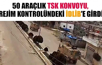 50 araçlık TSK konvoyu, rejim kontrolündeki İdlib'e girdi