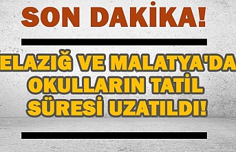 Elazığ ve Malatya'da okulların tatil süresi uzatıldı!