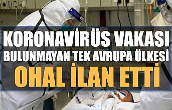 Koronavirüs vakası bulunmayan tek Avrupa ülkesi OHAL ilan etti