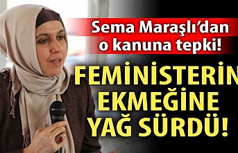 Sema Maraşlı'dan o kanuna tepki: Feministlerin ekmeğine yağ sürdü