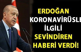 Cumhurbaşkan Erdoğan koronavirüsle ilgili sevindiren haberi verdi