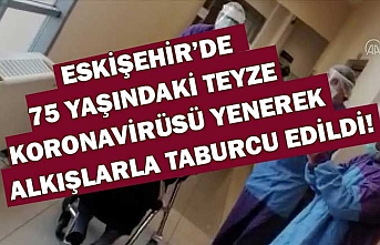 Eskişehir'de 75 yaşındaki kadın koronavirüsü yenerek alkışlarla taburcu edildi