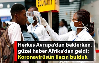 Herkes Avrupa'dan beklerken, güzel haber Afrika'dan geldi: Koronavirüsün ilacın bulduk