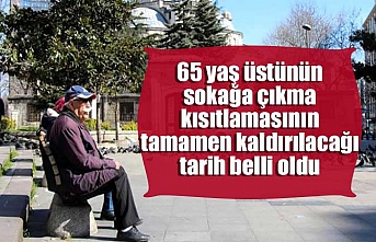 65 yaş üstünün sokağa çıkma kısıtlamasının tamamen kaldırılacağı tarih belli oldu