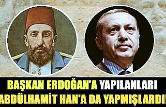 Başkan Erdoğan’a yapılanları  Abdülhamit Han'a da yapmışlardı!