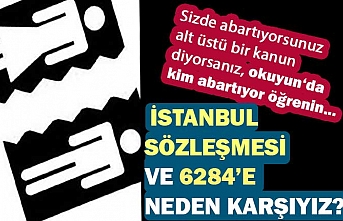 İstanbul Sözleşmesi ve 6284'e Neden Karşıyız?