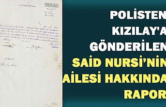 Polisten Kızılay'a gönderilen Said Nursi'nin ailesi hakkında rapor