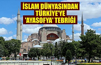 İslam dünyasından Türkiye'ye 'Ayasofya' tebriği