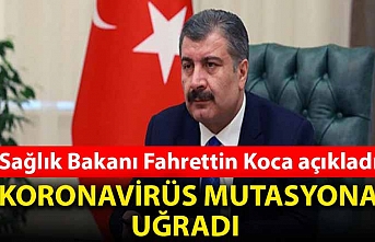 Sağlık Bakanı Fahrettin Koca açıkladı: Koronavirüs mutasyona uğradı