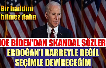 Joe Biden'dan skandal sözler: Erdoğan'ı darbeyle değil seçimle devireceğim