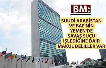 BM: Suudi Arabistan ve BAE'nin Yemen'de savaş suçu işlediğine dair makul deliller var