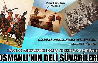 Düşman askerlerine korku ve keder salan zümre, Osmanlı'nın deli süvarileri