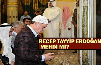 Recep Tayyip Erdoğan Mehdi mi?