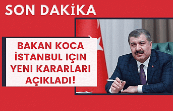 Bakan Koca İstanbul için yeni kararları açıkladı!