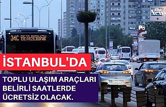 İstanbul'da toplu ulaşım araçları belirli saatlerde ücretsiz olacak