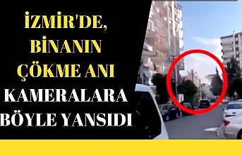 İzmir'de, binaların çökme anı kameralara böyle yansıdı