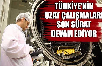 Türkiye'nin uzay çalışmaları son sürat devam ediyor