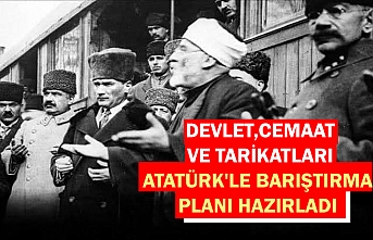 Devlet, cemaat ve tarikatları Atatürk'le barıştırma planı hazırladı
